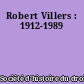 Robert Villers : 1912-1989