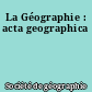 La Géographie : acta geographica