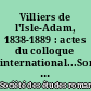 Villiers de l'Isle-Adam, 1838-1889 : actes du colloque international...Sorbonne les 26 et 27 mai 1989