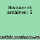 Histoire et archives : 5