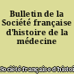 Bulletin de la Société française d'histoire de la médecine