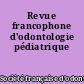 Revue francophone d'odontologie pédiatrique