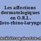 Les affections dermatologiques en O.R.L. [oto-rhino-laryngologie]...