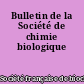 Bulletin de la Société de chimie biologique
