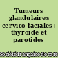 Tumeurs glandulaires cervico-faciales : thyroïde et parotides exceptées