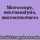 Microscopy, microanalysis, microstructures