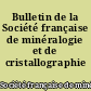 Bulletin de la Société française de minéralogie et de cristallographie