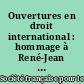 Ouvertures en droit international : hommage à René-Jean Dupuy : [actes de la] journée d'étude de la SFDI, [Paris], Sénat, 23 mars 1998