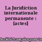 La Juridiction internationale permanente : [actes]