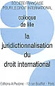 La juridictionnalisation du droit international : Colloque de Lille