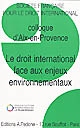 Le droit international face aux enjeux environnementaux : colloque d'Aix-en-Provence