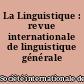 La Linguistique : revue internationale de linguistique générale