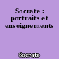 Socrate : portraits et enseignements