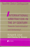 International arbitration in the 21st century : towards "judicialization" and uniformity? : Twelfth Sokol Colloquium
