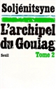L'Archipel du Goulag : 2 : Troisième et quatrième parties : 1918-1956, essai d'investigation littéraire