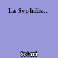 La Syphilis...
