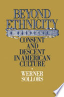 Beyond ethnicity : consent and descent in American culture