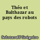 Théo et Balthazar au pays des robots
