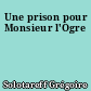 Une prison pour Monsieur l'Ogre