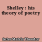 Shelley : his theory of poetry