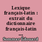 Lexique français-latin : extrait du dictionnaire français-latin de L.Quicherat