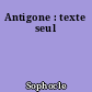 Antigone : texte seul