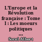 L'Europe et la Révolution française : Tome I : Les moeurs politiques et les traditions