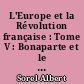 L'Europe et la Révolution française : Tome V : Bonaparte et le directoire, 1795-1799