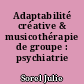 Adaptabilité créative & musicothérapie de groupe : psychiatrie adulte