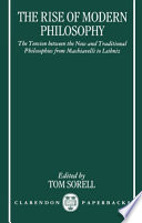 The Rise of modern philosophy : the tension between the new and traditional philosophies from Machiavelli to Leibniz