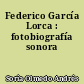 Federico García Lorca : fotobiografía sonora