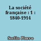 La société française : 1 : 1840-1914
