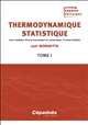 Thermodynamique statistique : Tome I