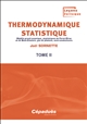 Thermodynamique statistique : Tome II