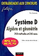 Système D : algèbre et géométrie : 200 méthodes et 250 exos : MPSI, PCSI, MP, PC, PSI