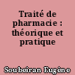 Traité de pharmacie : théorique et pratique