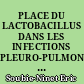 PLACE DU LACTOBACILLUS DANS LES INFECTIONS PLEURO-PULMONAIRES : A PROPOS DE 4 OBSERVATIONS