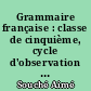 Grammaire française : classe de cinquième, cycle d'observation programme du 7 mai 1963 : livre du professeur