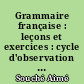 Grammaire française : leçons et exercices : cycle d'observation : classe de 6e des lycées et des collèges d'enseignement général