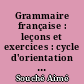 Grammaire française : leçons et exercices : cycle d'orientation : classes de quatrième des lycées et des collèges d'enseignement général