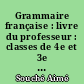 Grammaire française : livre du professeur : classes de 4e et 3e des lycées et collèges d'enseignement général