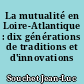 La mutualité en Loire-Atlantique : dix générations de traditions et d'innovations solidaires