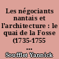 Les négociants nantais et l'architecture : le quai de la Fosse (1735-1755 : 1