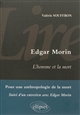 Edgar Morin : L'homme et la mort : pour une anthropologie de la mort : suivi d'un entretien avec Edgar Morin