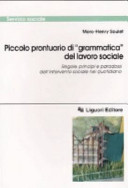 Piccolo prontuario di grammatica del lavoro sociale : Regole, principi e paradossi dell'intervento sociale nel quotidiano
