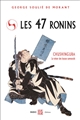 Les 47 rônins : le trésor des loyaux samouraïs d'après les anciens textes du Japon