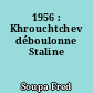 1956 : Khrouchtchev déboulonne Staline
