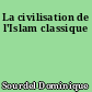 La civilisation de l'Islam classique