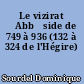 Le vizirat ʻAbbāside de 749 à 936 (132 à 324 de l'Hégire)