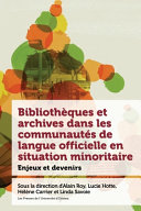 Bibliothèques et archives dans les communautés de langue officielle en situation minoritaire : Enjeux et devenir